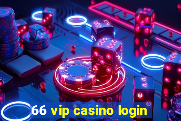 66 vip casino login